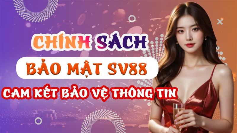 Chính sách bảo mật SV88: Cam kết bảo vệ thông tin
