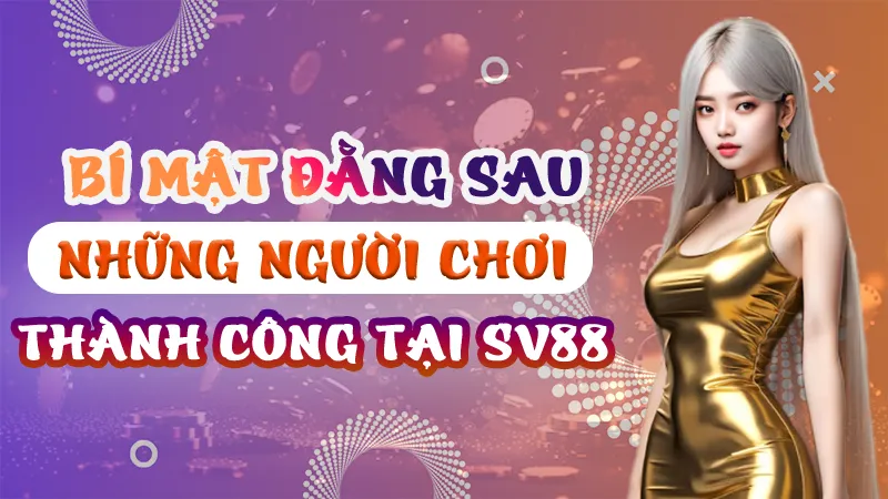 Bí Mật Của Những Người Chơi Thành Công Tại SV88
